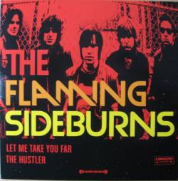 The Flaming Sideburns : Let Me Take You Far - The Hustler